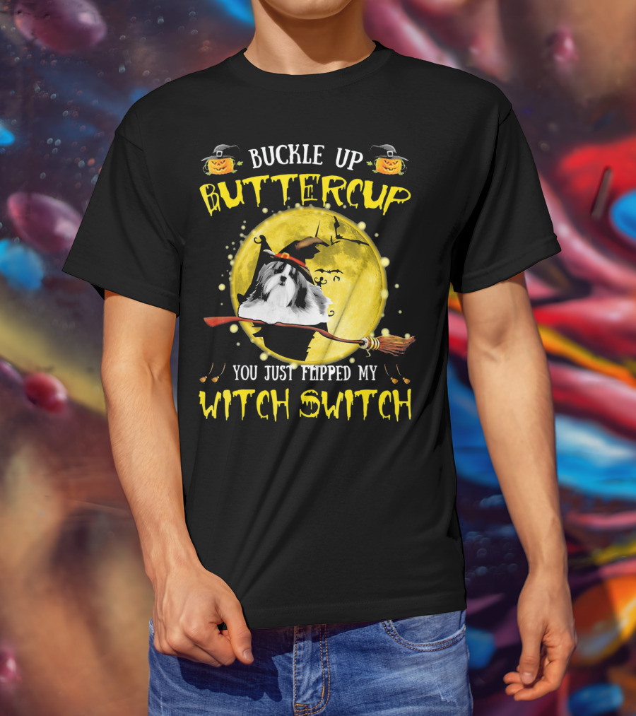 Buckle Up Buttercup Shih Tzu You Just Flipped My Witch Switch T-Shirt