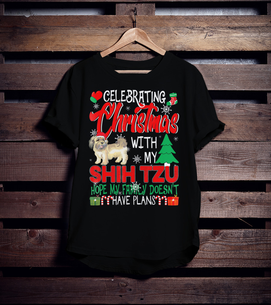 Celebrating Christmas With My Shih Tzu Hope My Family Doesn't Have Plans T-Shirt