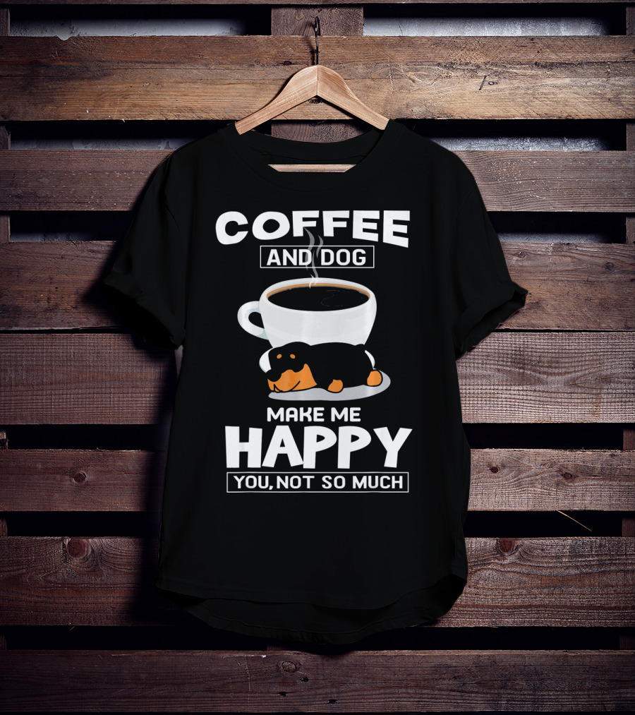 Coffee And Dog Make Me Happy You Not So Much Rottweiler T-Shirt