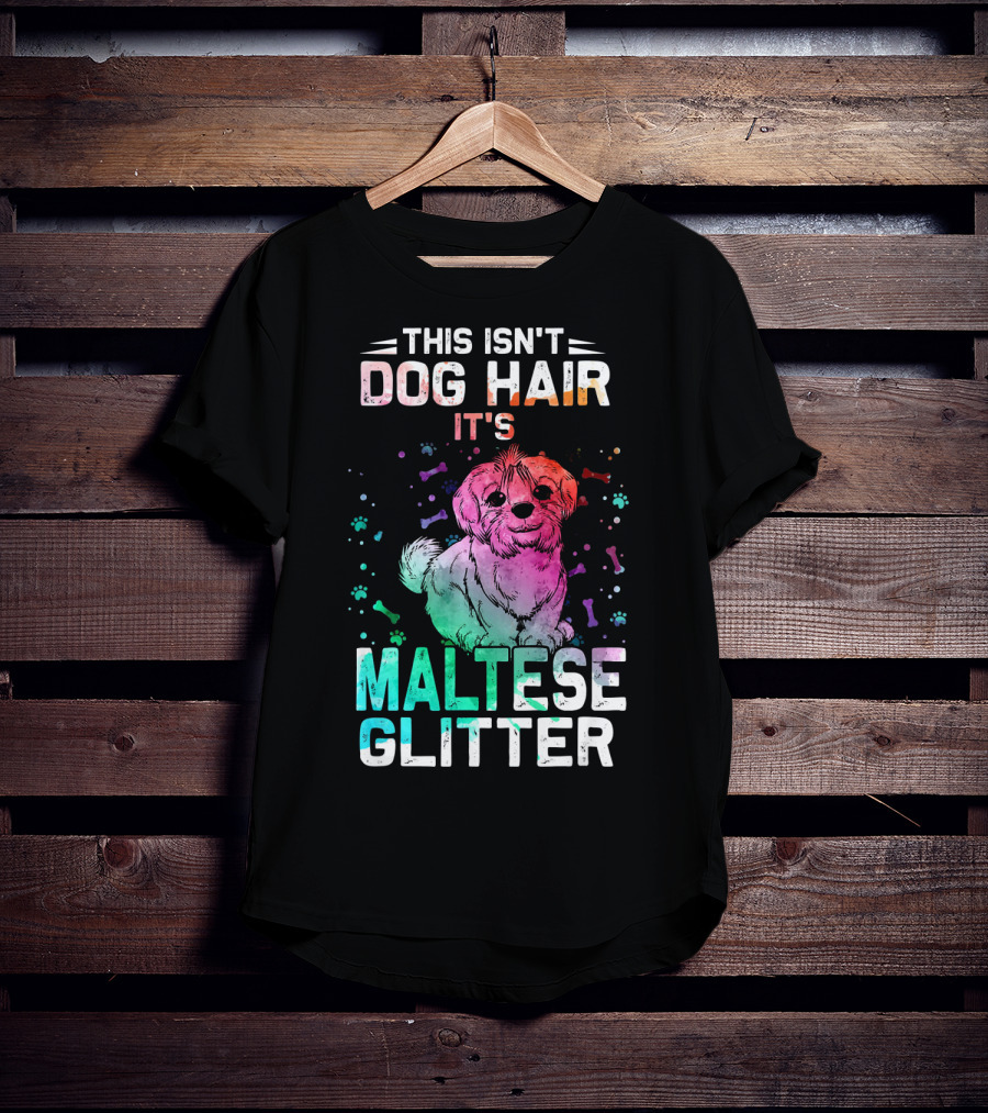 This Isn't Dog Hair It's Maltese Glitter T-Shirt