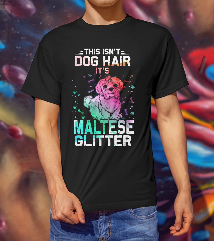 This Isn't Dog Hair It's Maltese Glitter T-Shirt