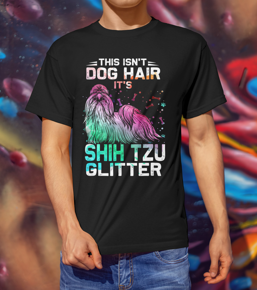 This Isn't Dog Hair It's Shih Tzu Glitter T-Shirt