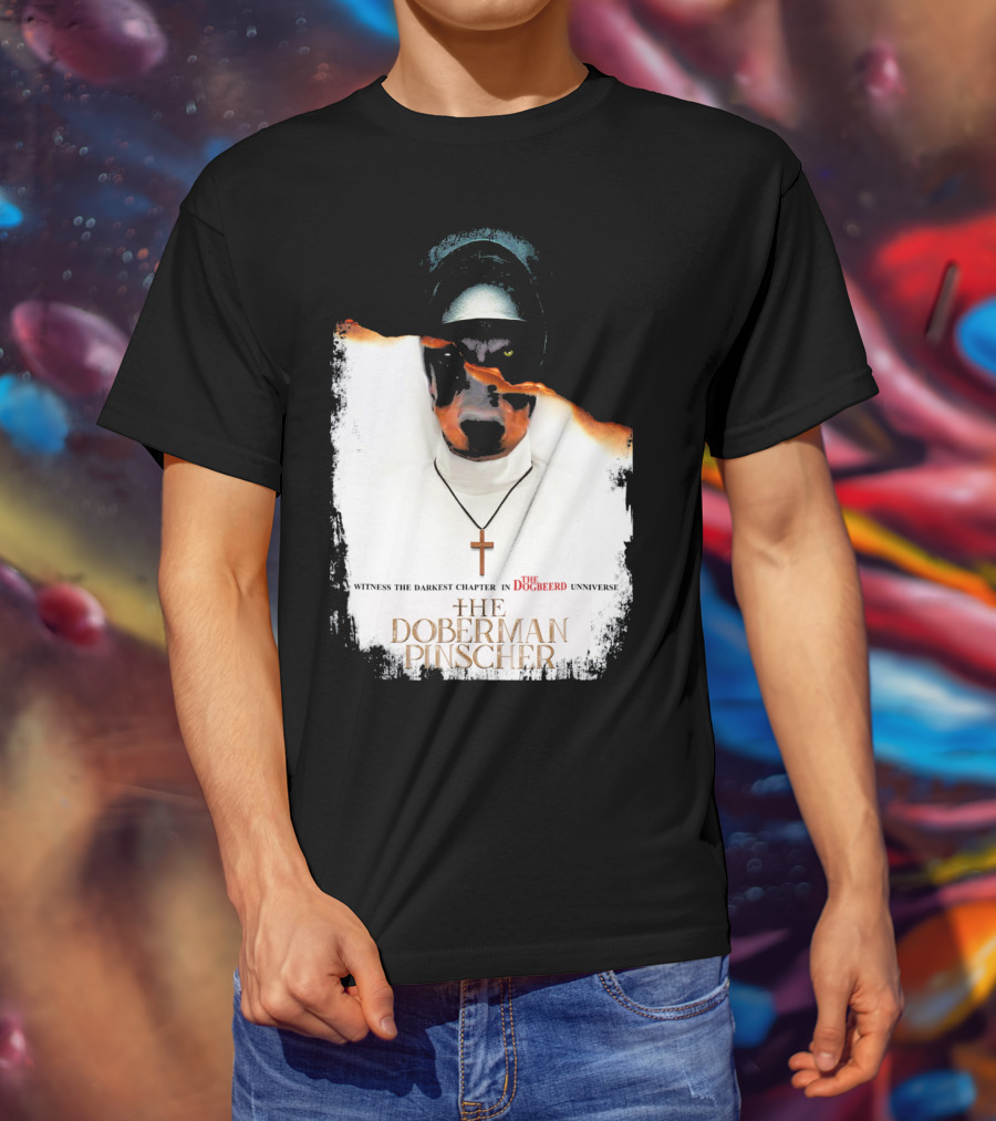 Witness The Darkest Chapter In The Dogbeerd Universe The Doberman Pinscher T-Shirt