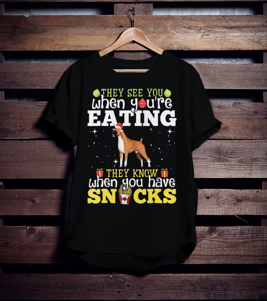 They See You When You're Eating They Know When You Have Snacks Boxer Dog Christmas T-Shirt