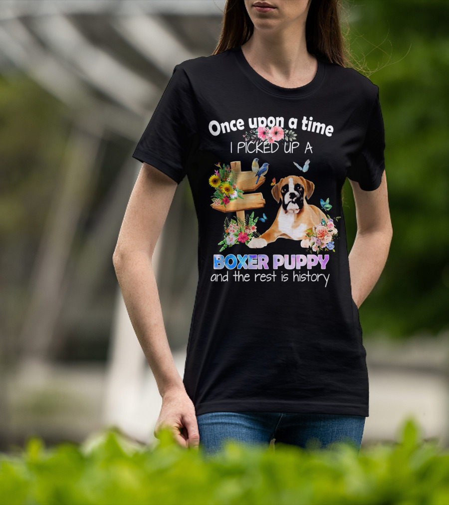 Once Upon A Time I Picked Up A Boxer Puppy And The Rest Is History T-Shirt