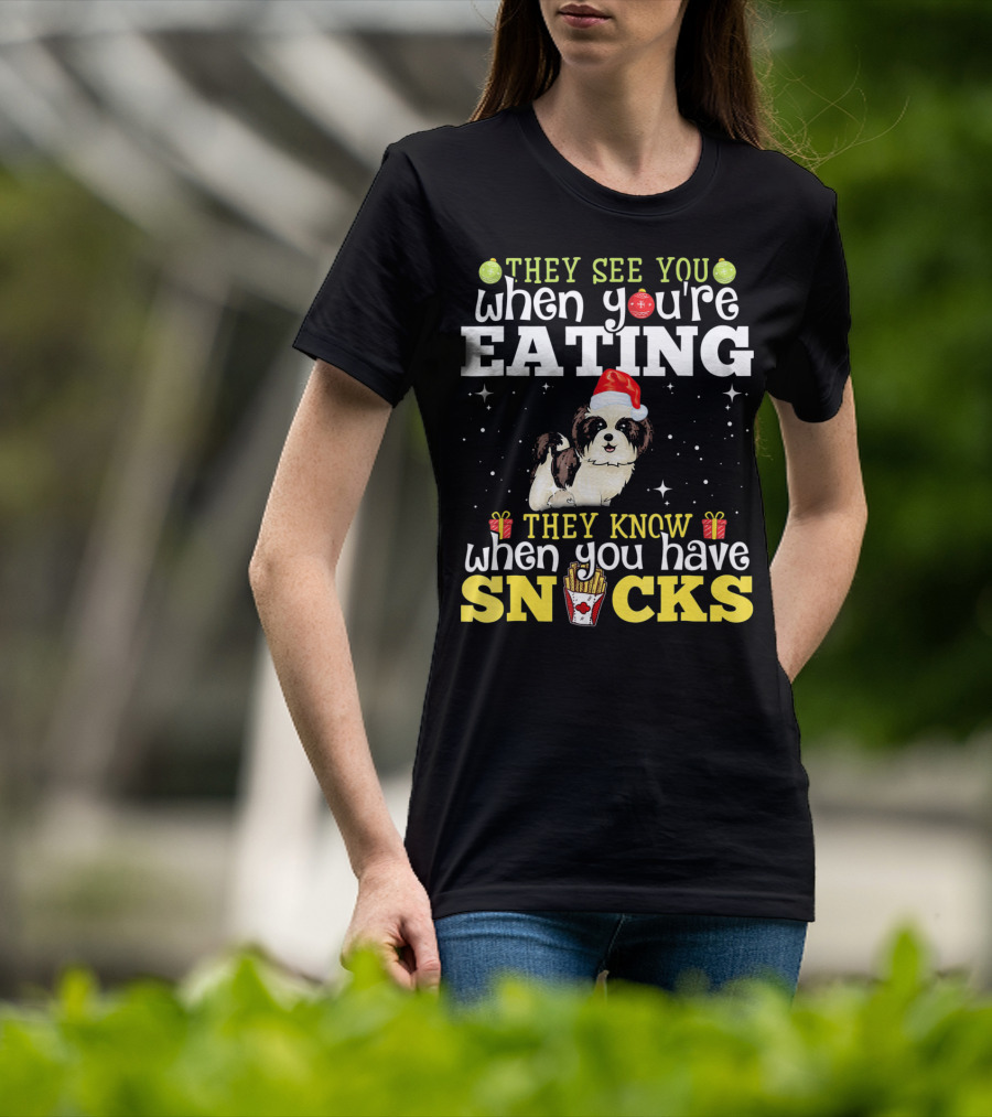 They See You When You’re Eating They Know When You Have Snacks Shih Tzu Christmas Dog Xmas T-Shirt