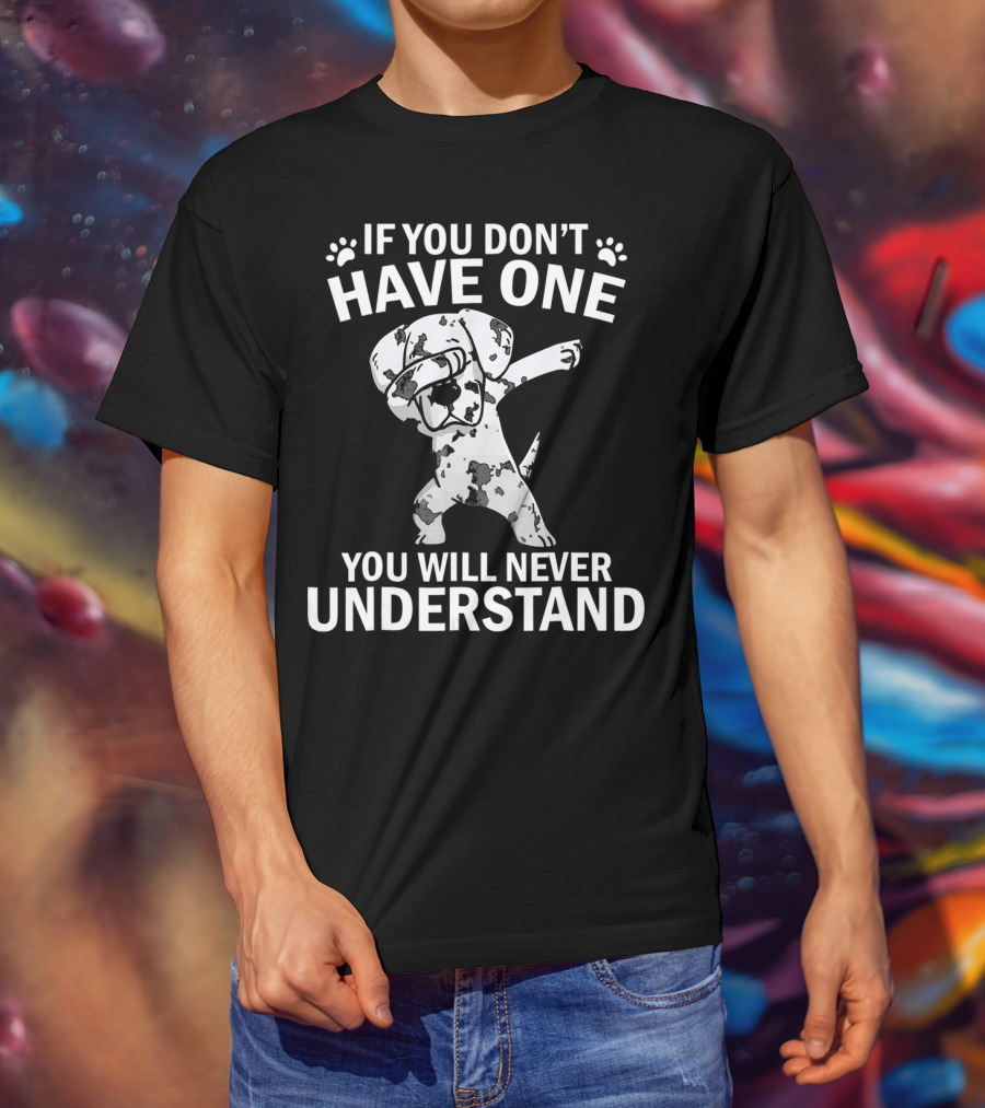 Funny Dabbing Great Dane If You Don't Have One You Will Never Understand T-Shirt