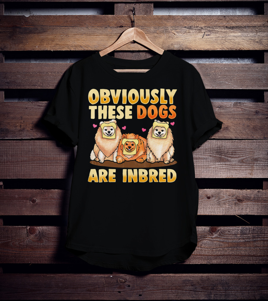 Obviously These Dogs Are Inbred And Pomeranian Funny Pun T-Shirt