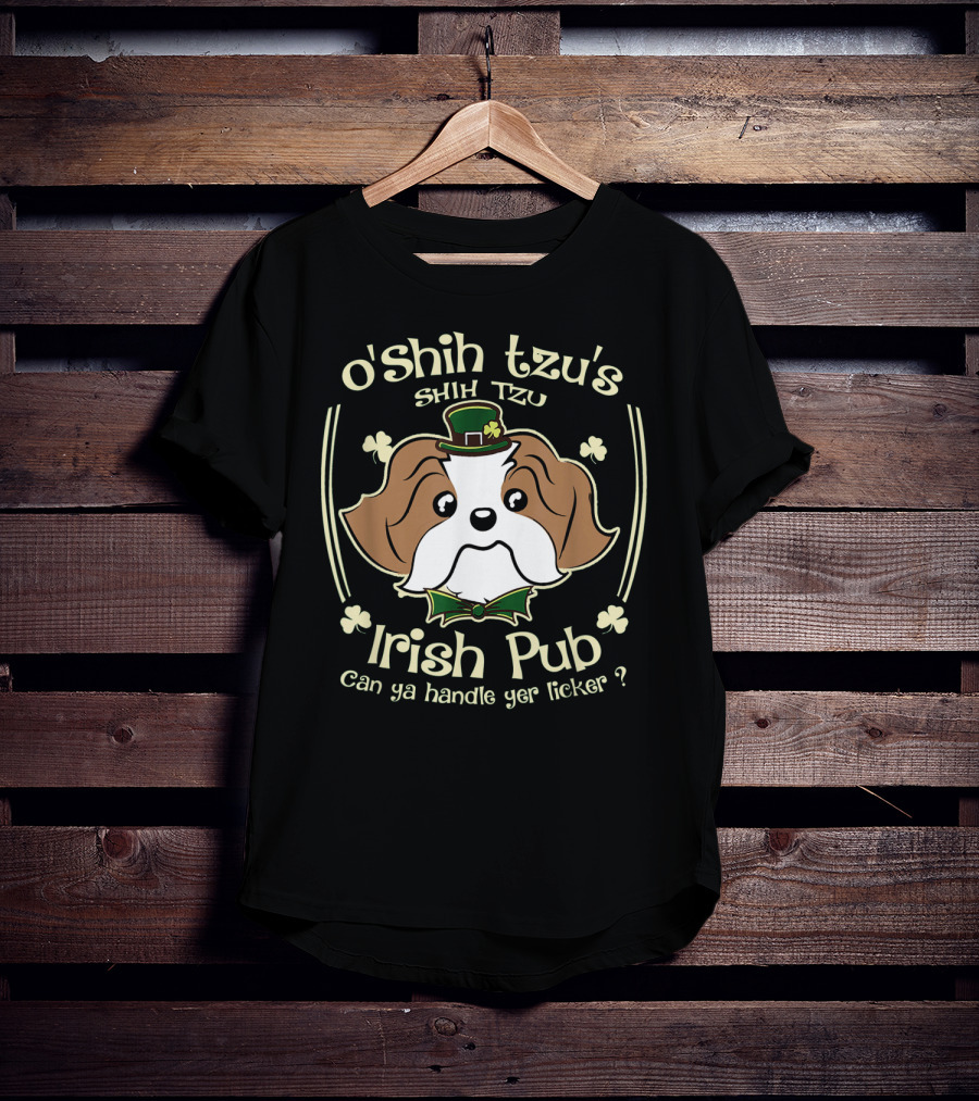 O'Shih Tzu's Shih Tzu Irish Pub Can Ya Handle Yer Licker? T-Shirt