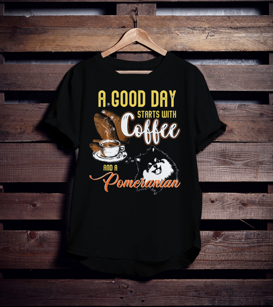 A Good Day Starts With Coffee And A Pomeranian T-Shirt