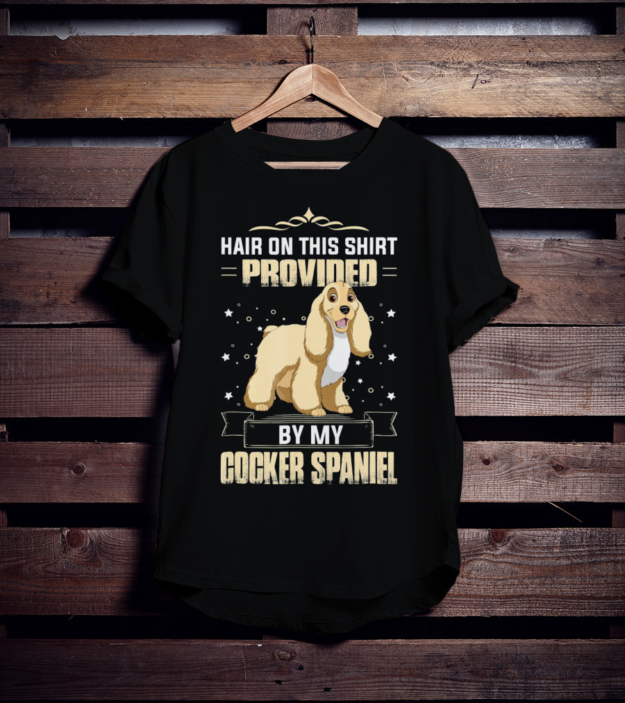 Hair On This Shirt Provided By My Cocker Spaniel T-Shirt