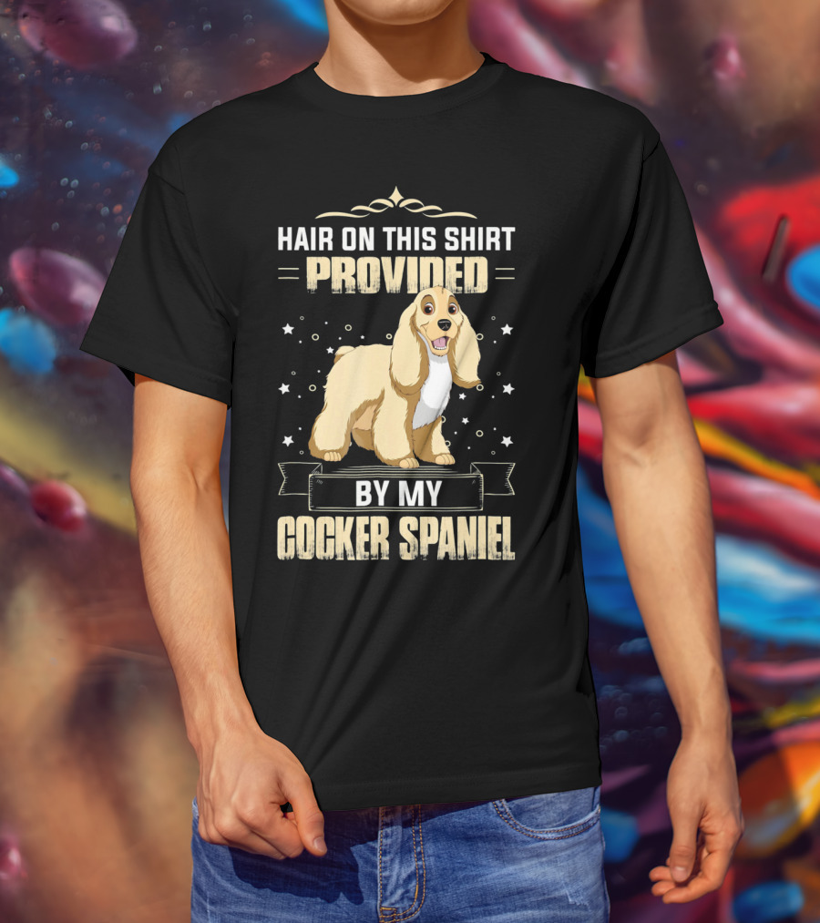 Hair On This Shirt Provided By My Cocker Spaniel T-Shirt