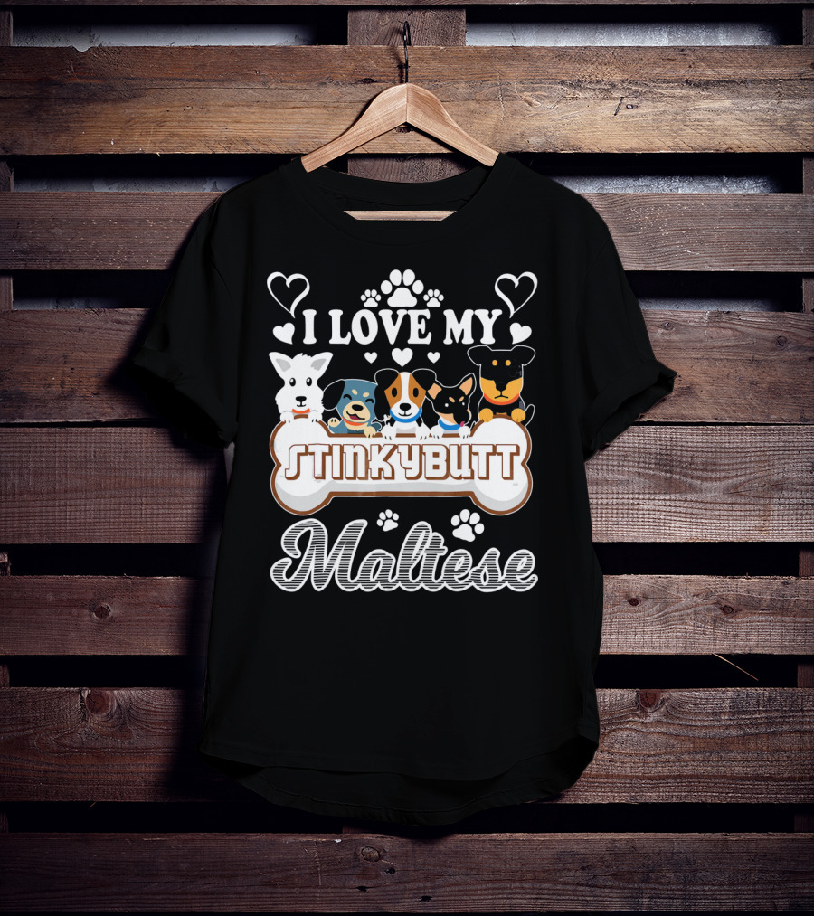 I Love My Stinkybutt Maltese Dog Hearts And Paws T-Shirt