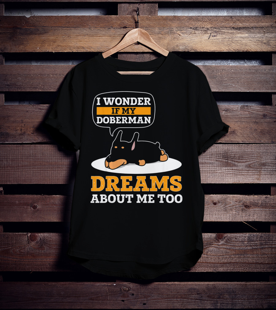 I Wonder If My Doberman Dreams About Me Too Sleeping Dog T-Shirt