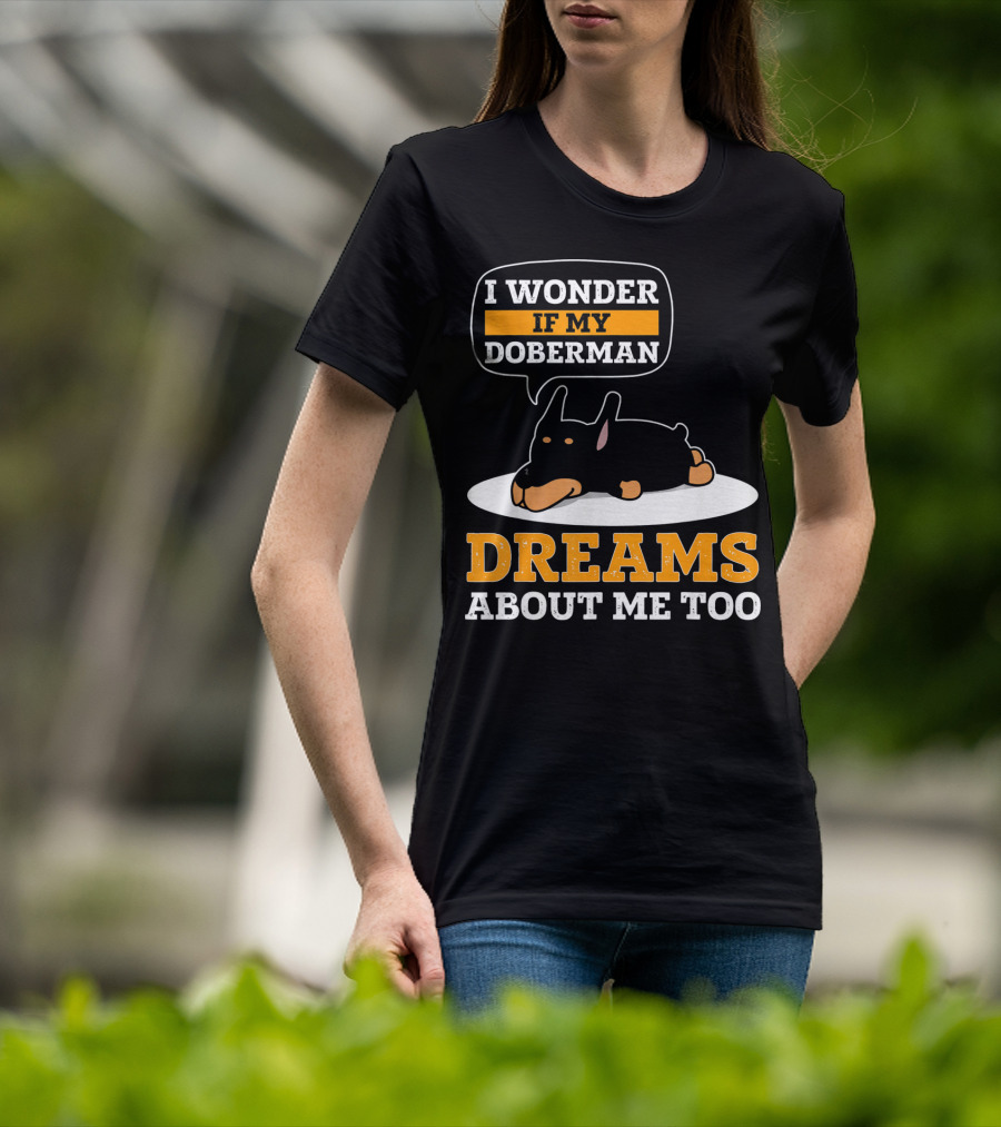 I Wonder If My Doberman Dreams About Me Too Sleeping Dog T-Shirt
