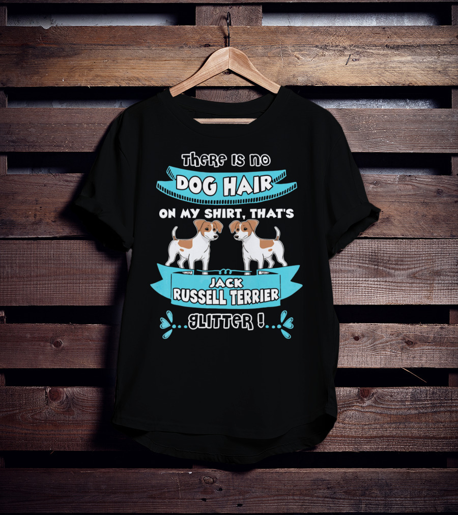 There Is No Dog Hair On My Shirt That's Jack Russell Terrier Glitter T-Shirt