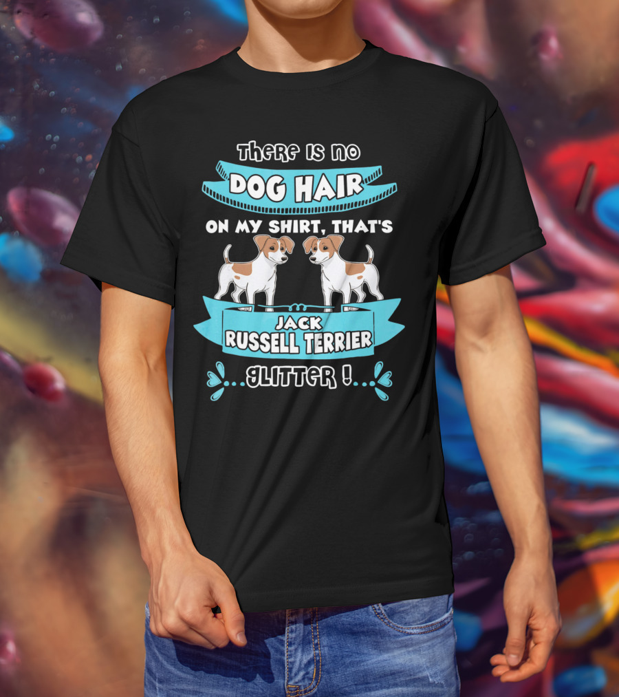 There Is No Dog Hair On My Shirt That's Jack Russell Terrier Glitter T-Shirt