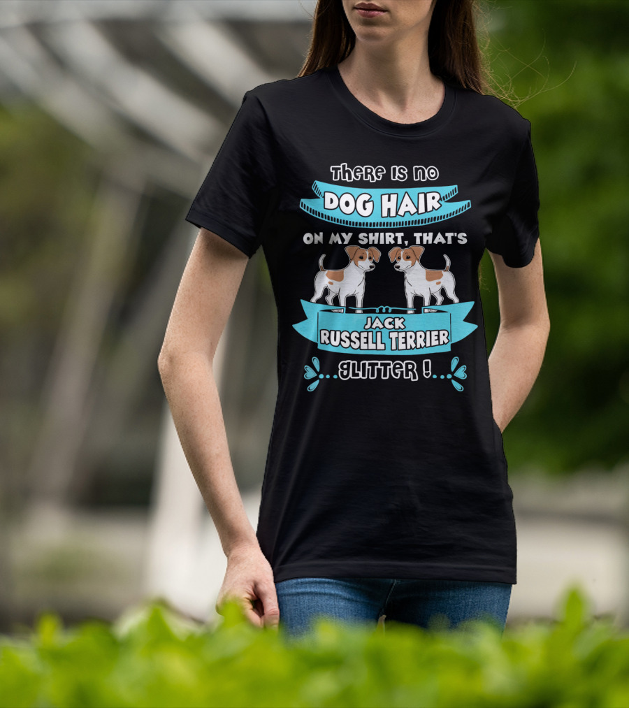 There Is No Dog Hair On My Shirt That's Jack Russell Terrier Glitter T-Shirt