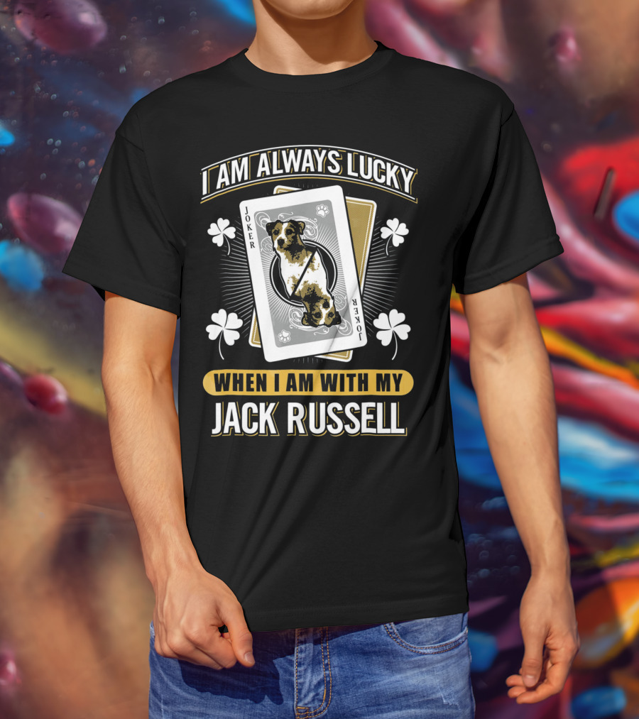 I Am Always Lucky When I Am With My Jack Russell Joker T-Shirt