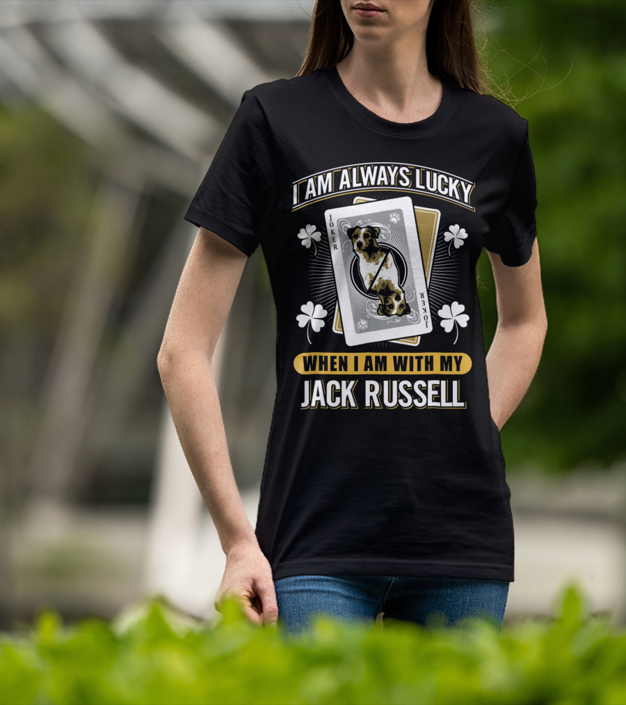 I Am Always Lucky When I Am With My Jack Russell Joker T-Shirt