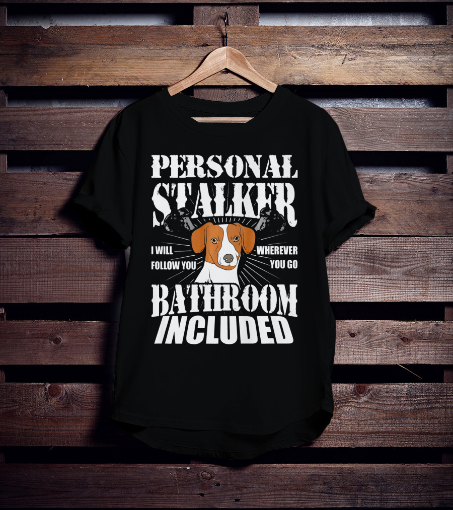 Personal Stalker Jack Russell Terrier I Will Follow You Wherever You Go Bathroom Included T-Shirt
