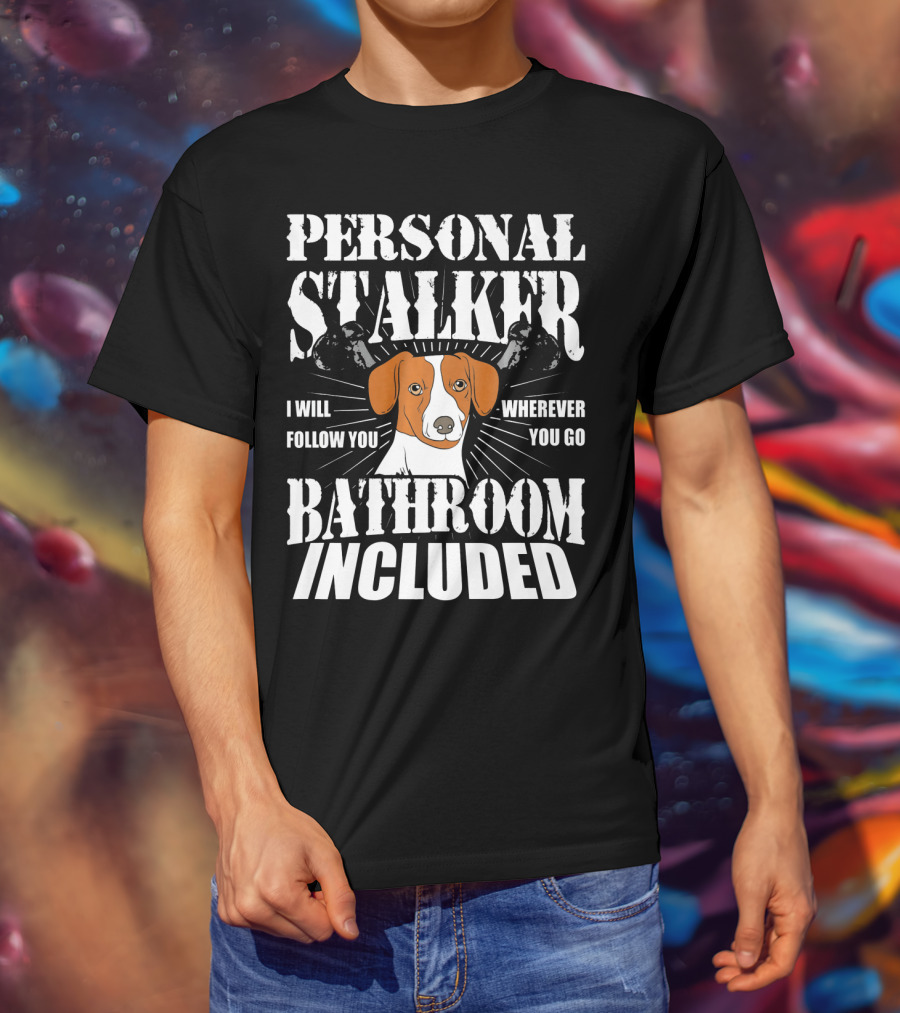 Personal Stalker Jack Russell Terrier I Will Follow You Wherever You Go Bathroom Included T-Shirt