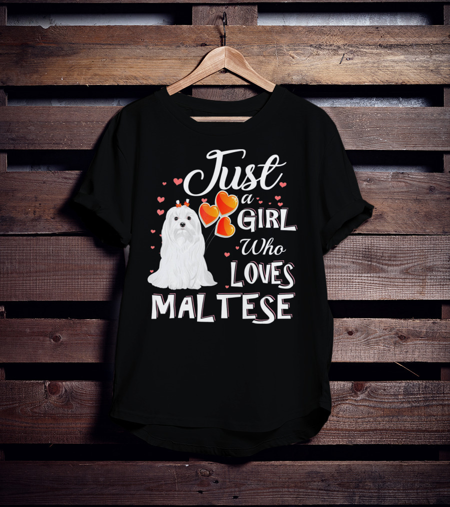 Just A Girl Who Loves Maltese With Heart Balloons And Cute Dog T-Shirt