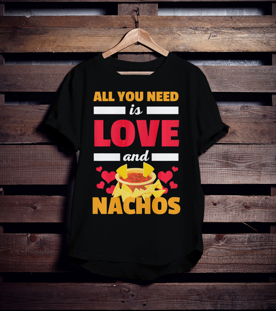 All You Need Is Love And Nachos Funny Valentine Hearts T-Shirt