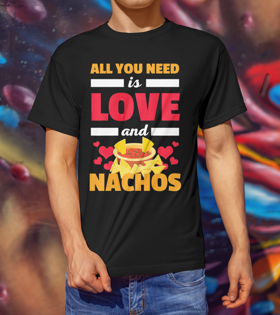 All You Need Is Love And Nachos Funny Valentine Hearts T-Shirt
