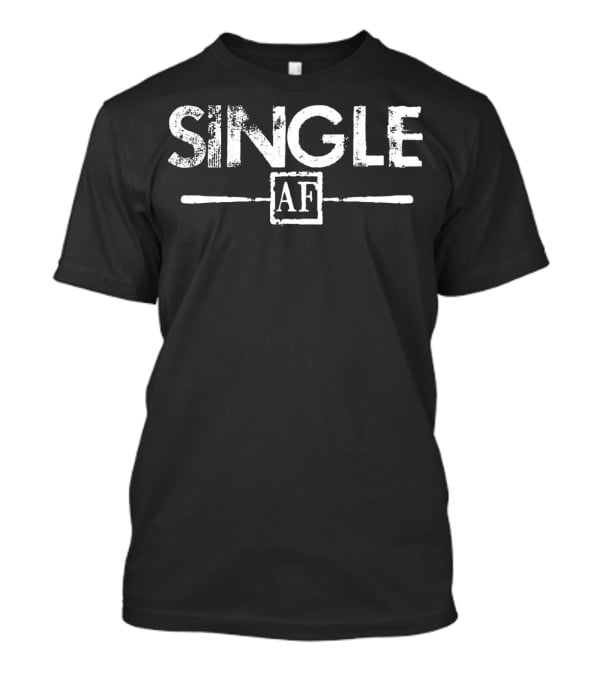Single AF Anti Valentines Day T-Shirt