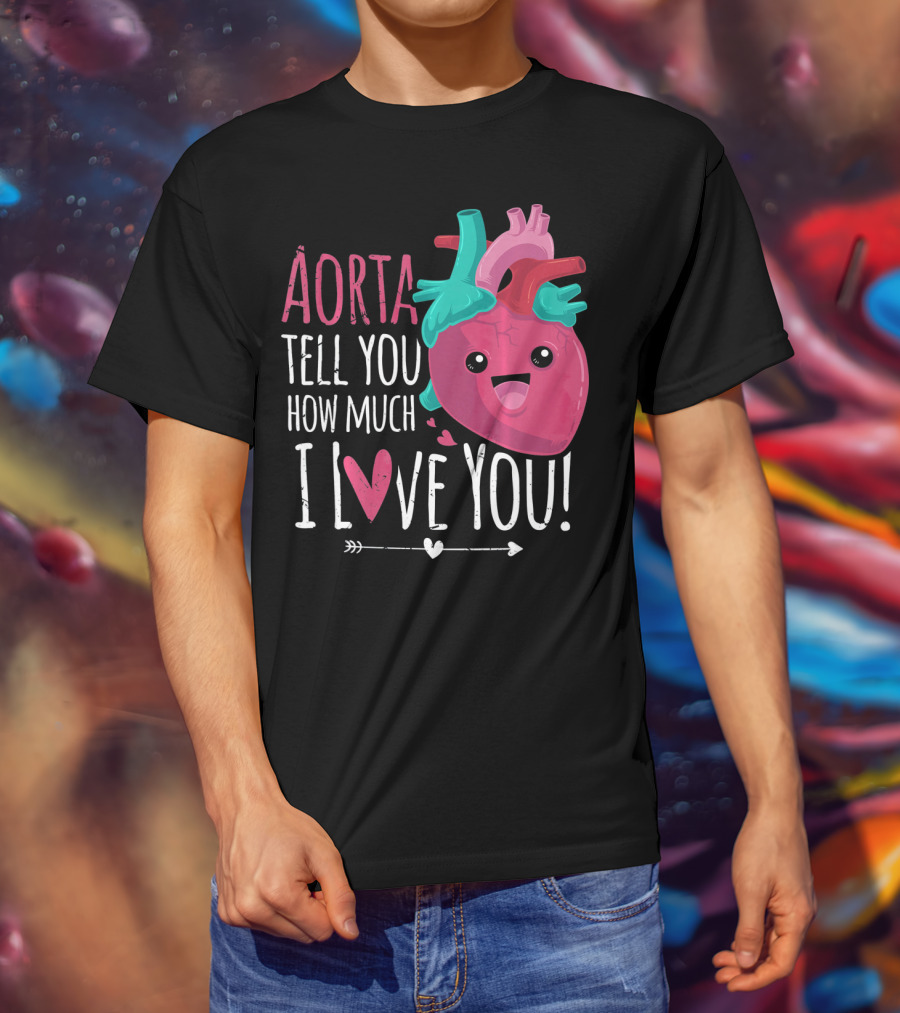 Aorta Tell You How Much I Love You Anatomical Heart Valentin T-Shirt