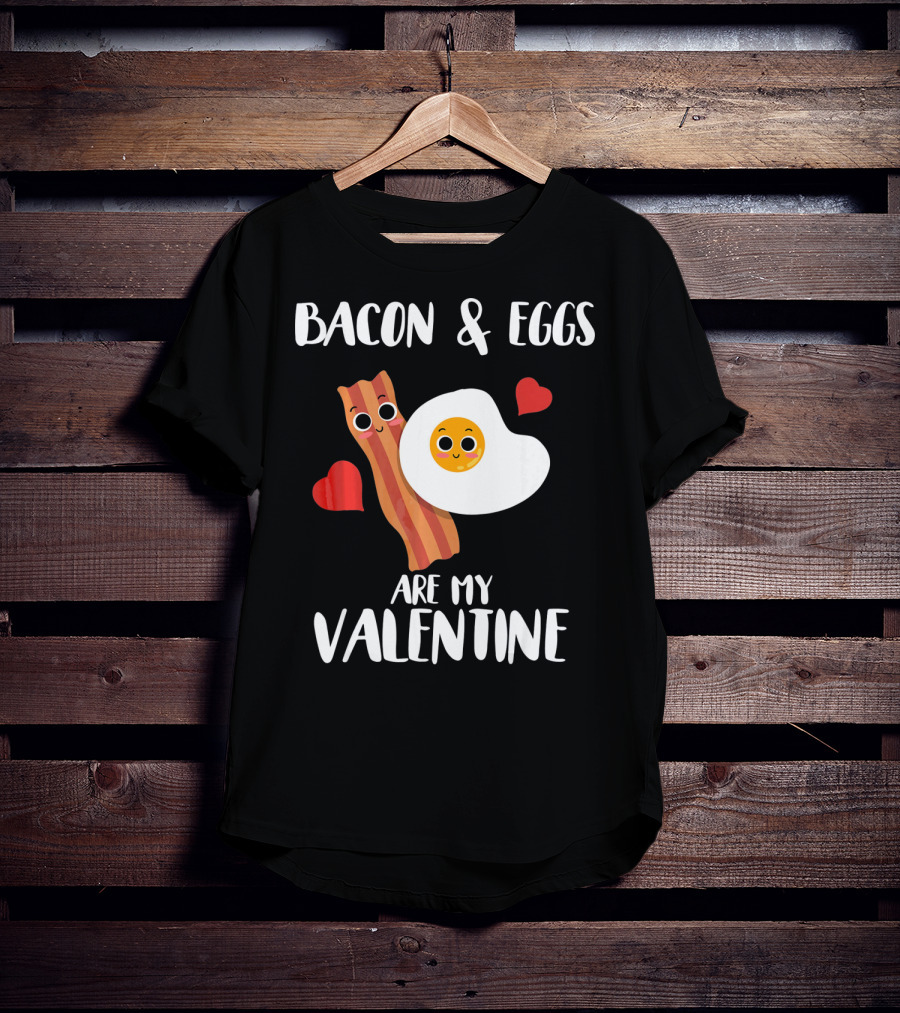 Bacon And Eggs Are My Valentine Heart Funny Breakfast Lovers T-Shirt