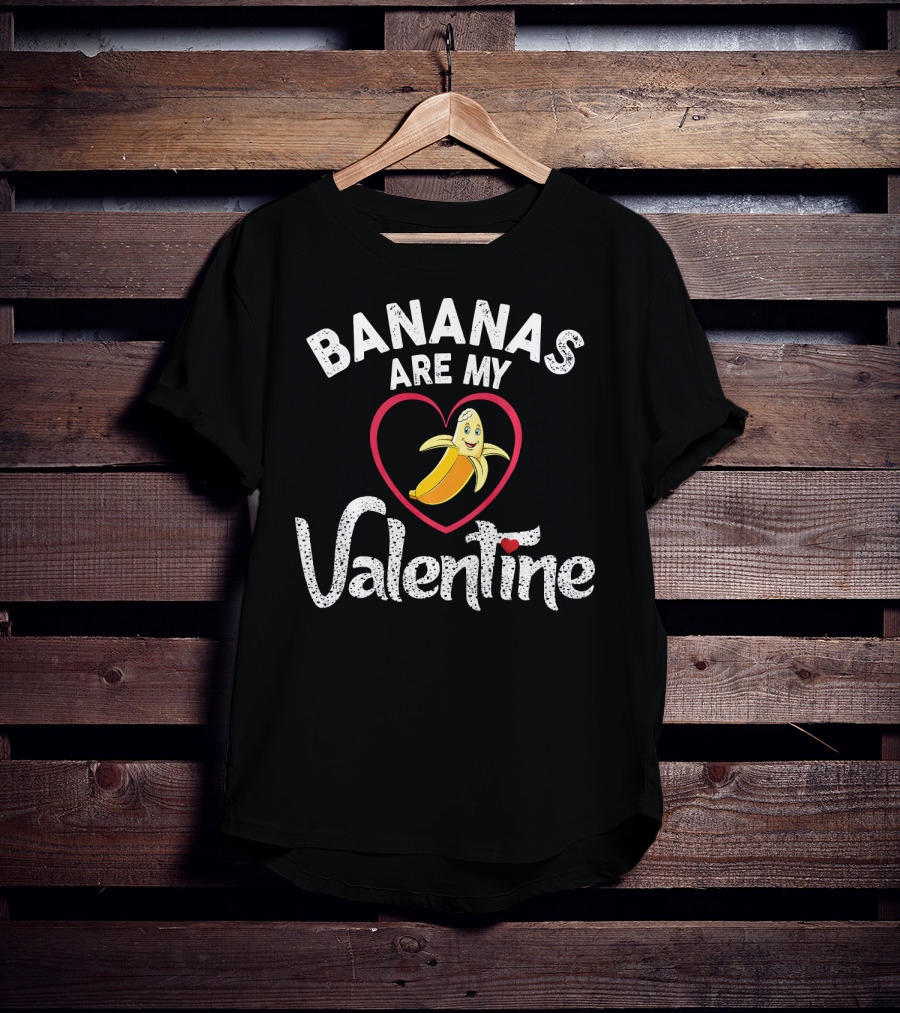 BANANAS ARE MY VALENTINE Valentine's Day Heart T-Shirt