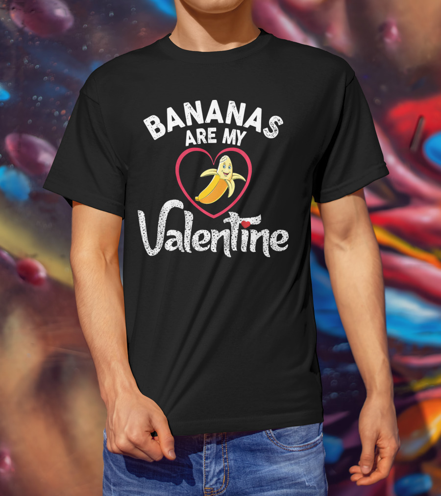 BANANAS ARE MY VALENTINE Valentine's Day Heart T-Shirt