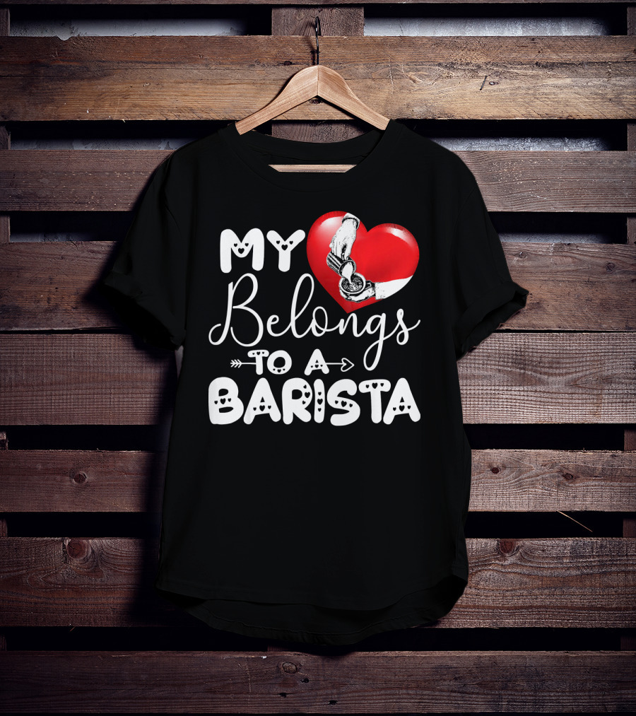 My Heart Belongs To A Barista T-Shirt
