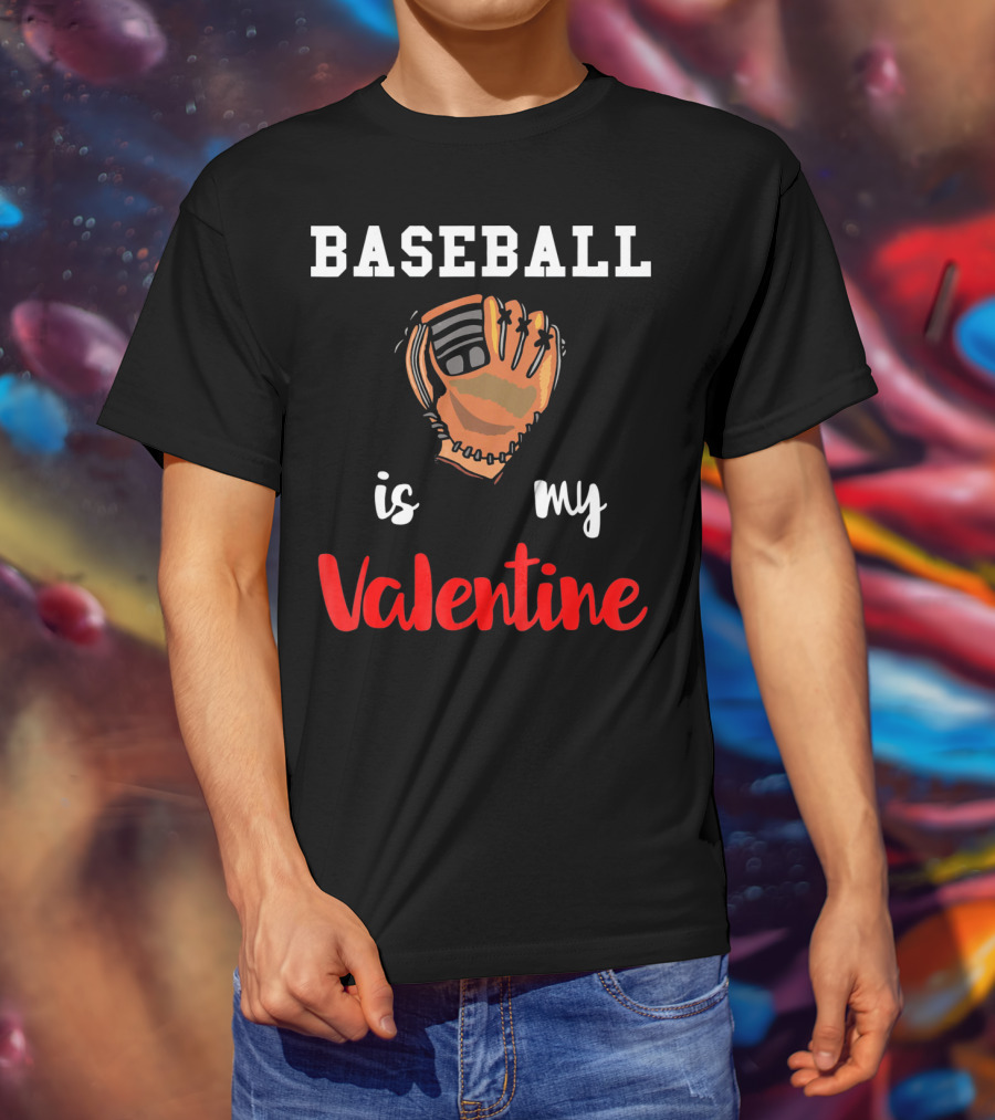 Baseball Is My Valentine Baseball Valentine Glove T-Shirt