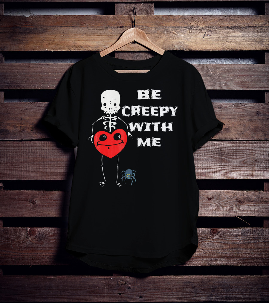Be Creepy With Me Skeleton Holding Heart And Spider Cute Valentines T-Shirt