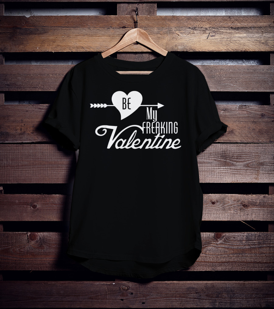 Be My Freaking Valentine Heart And Arrow T-Shirt