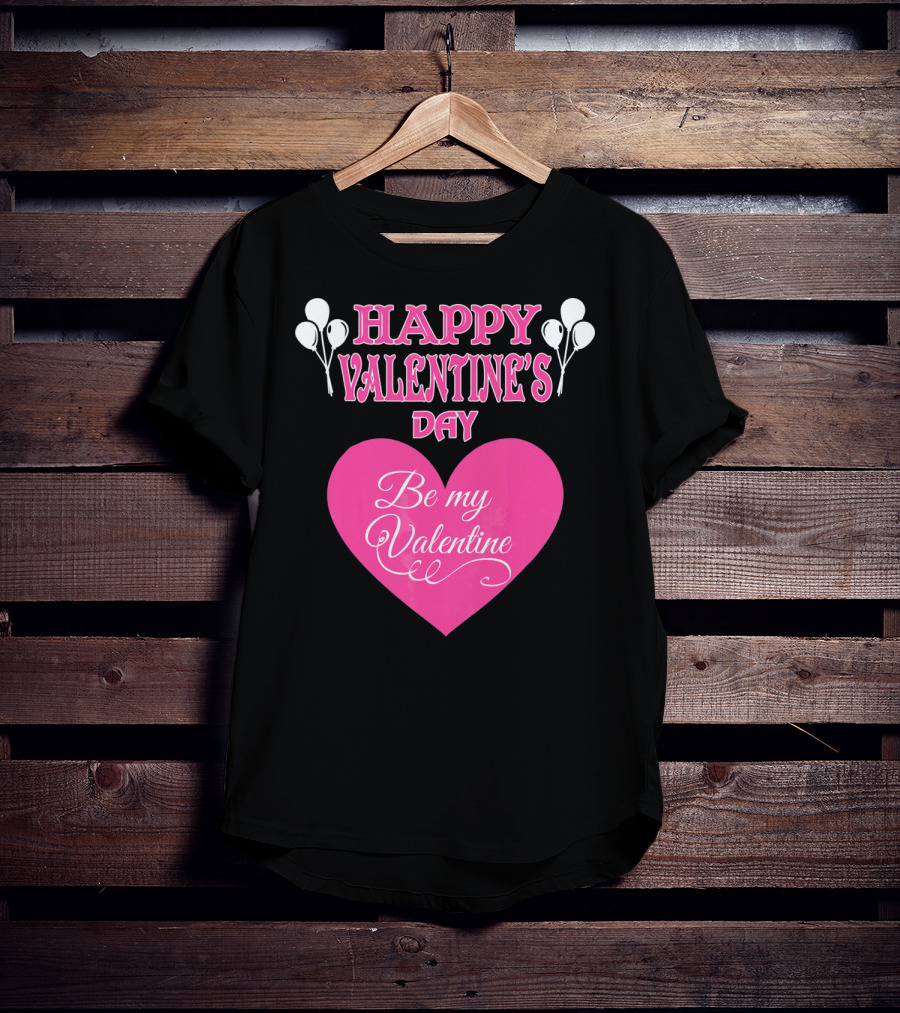 Happy Valentine's Day Be My Valentine Heart And Balloons T-Shirt
