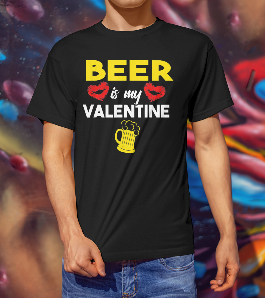 Beer Is My Valentine Drinkers Lovers Valentine's Day T-Shirt