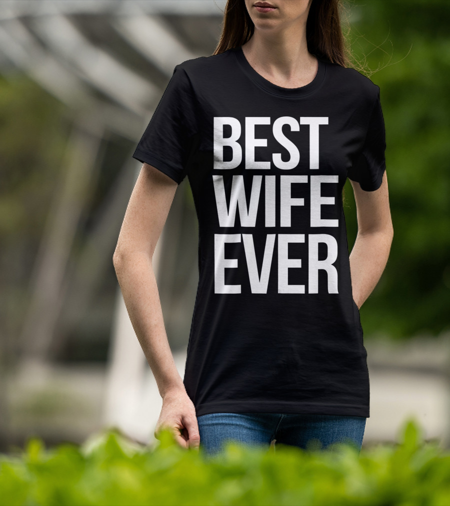 Best Wife Ever Best Wife Ever For An Awesome Wife T-Shirt