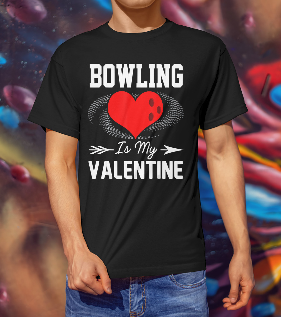 Bowling Is My Valentine Heart Ball With Arrow Fun T-Shirt