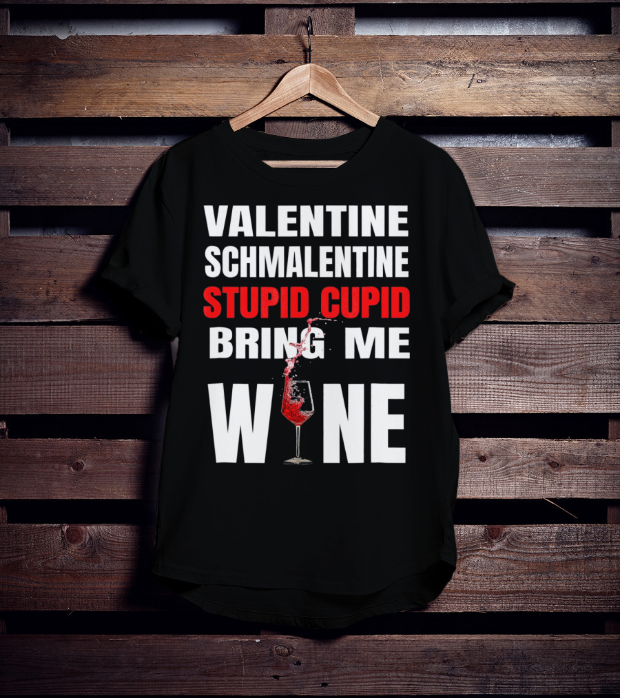 Valentine Schmalentine Stupid Cupid Bring Me Wine T-Shirt