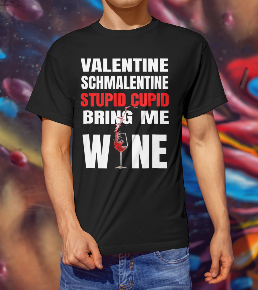 Valentine Schmalentine Stupid Cupid Bring Me Wine T-Shirt