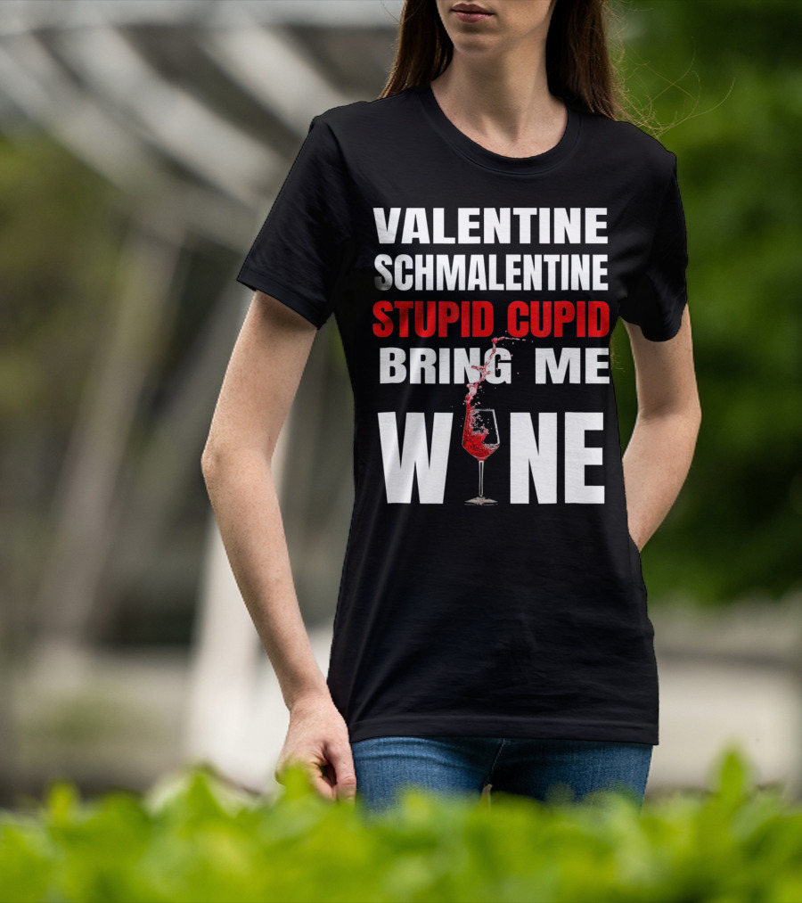 Valentine Schmalentine Stupid Cupid Bring Me Wine T-Shirt