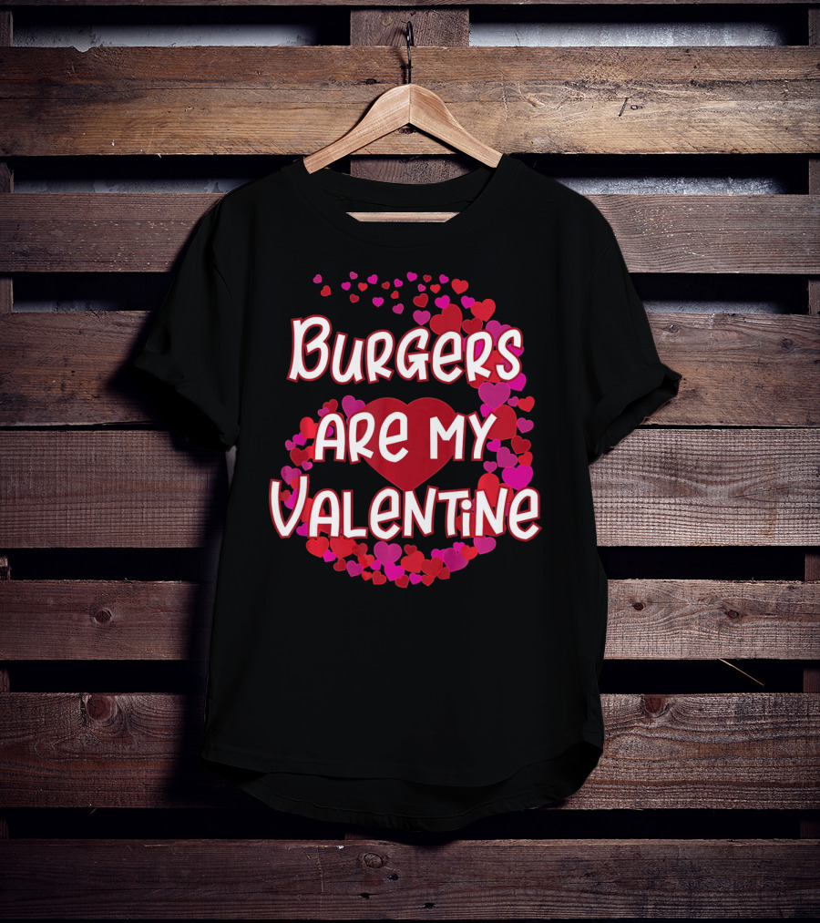 Burgers Are My Valentine Heart And Hearts T-Shirt