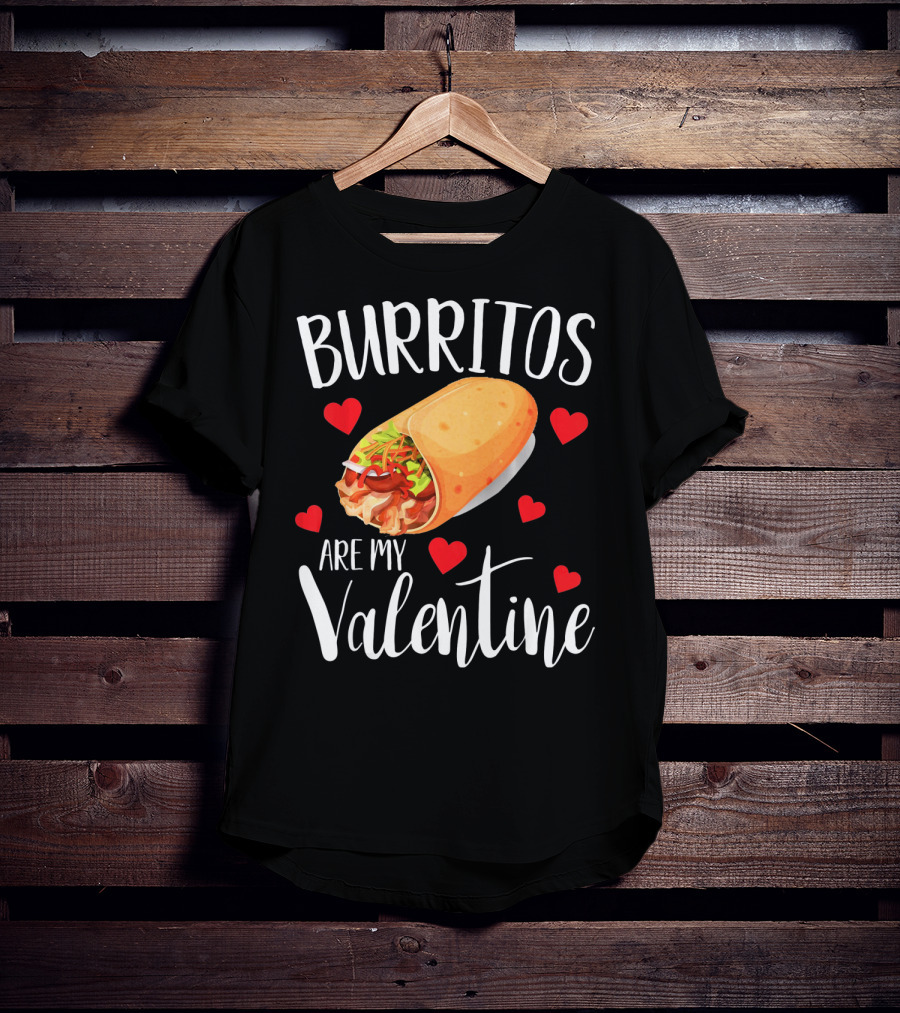Burritos Are My Valentine Valentine's Day Humor Food Lovers T-Shirt