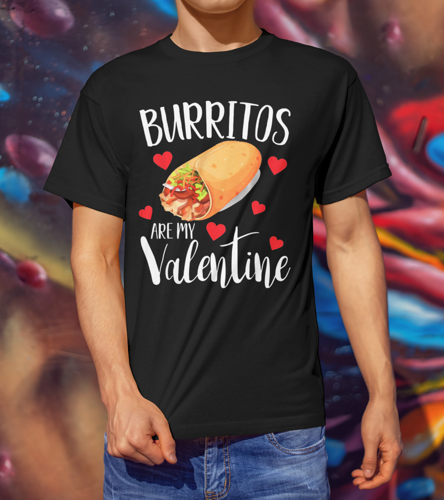 Burritos Are My Valentine Valentine's Day Humor Food Lovers T-Shirt