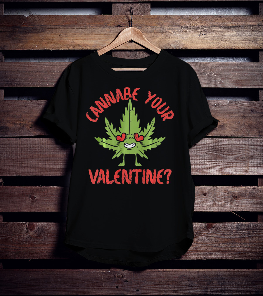Cannabe Your Valentine Leaf With Heart Eyes T-Shirt