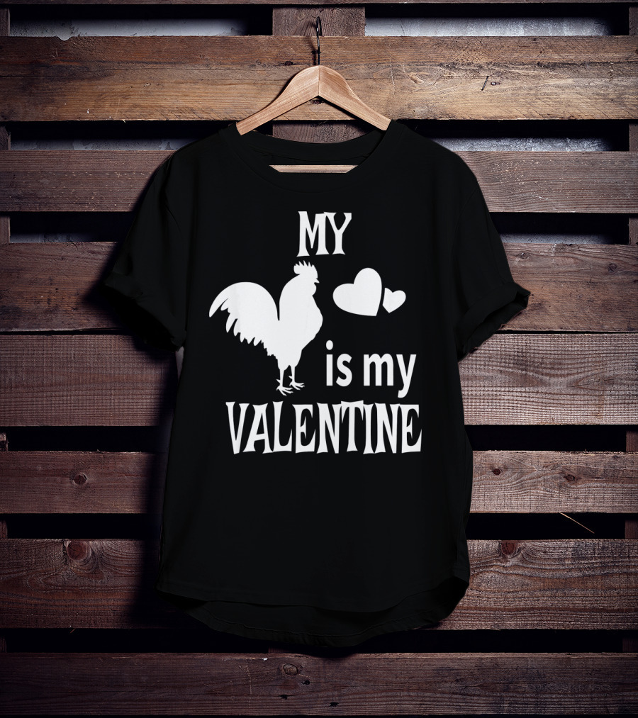 My Chicken Is My Valentine T-Shirt